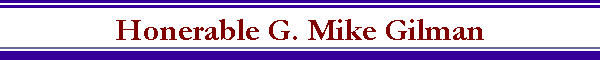 Honerable G. Mike Gilman